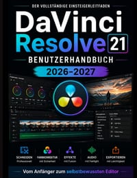 DaVinci Resolve 21 BENUTZERHANDBUCH 2026-2027: Vom Anfänger zum selbstbewussten Redakteur cover