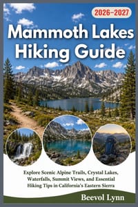 Mammoth Lakes Hiking Guide 2026-2027: Explore Scenic Alpine Trails, Crystal Lakes, Waterfalls, Summit Views, and Essential Hiking Tips in California's cover