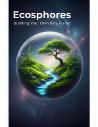Ecospheres: Building Your Own Tiny Planet cover
