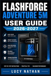 Flashforge Adventure 5M User Guide 2026 2027: The Complete Beginner-to-Advanced Reference for Setup, Printing, Troubleshooting, and Mastering Your 3D cover
