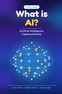 What Is AI?: Artificial Intelligence, Explained Simply - A Kid's Guide cover