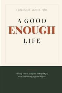 A Good Enough Life: Finding peace, purpose and quiet joy cover