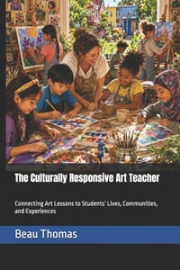 The Culturally Responsive Art Teacher: Connecting Art Lessons to Students' Lives, Communities, and Experiences cover