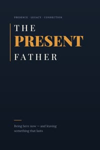 The Present Father: Being here now - and leaving something that lasts cover
