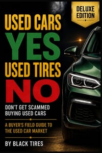 Used Cars YES, Used Tires NO Deluxe Edition: Don't Get Scammed Buying Used Cars: A COMPLETE BUYER'S FIELD GUIDE TO THE USED CAR MARKET cover