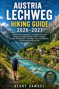 Austria Lechweg Hiking Guide 2026-2027: Explore the Legendary Lechweg Trail with Stage-by-Stage Routes, Alpine Villages, Scenic Viewpoints, Trail Maps cover