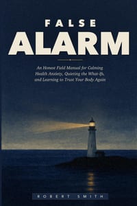 False Alarm: An Honest Field Manual for Calming Health Anxiety, Quieting the What-Ifs, and Learning to Trust Your Body Again cover