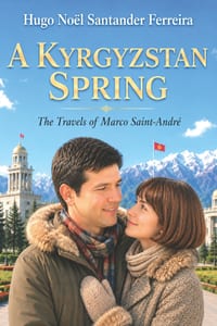 A Kyrgyzstan Spring: The Travels of Marco Saint-André cover