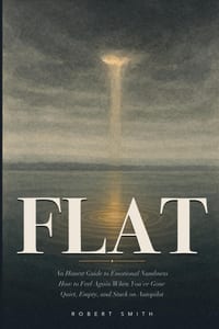 Flat: An Honest Guide to Emotional Numbness - How to Feel Again When You've Gone Quiet, Empty, and Stuck on Autopilot cover