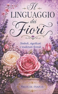 Il linguaggio dei fiori: Simboli, significati e tradizioni floreali cover