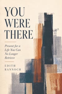 You Were There: Present for a Life You Can No Longer Retrieve cover