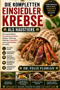 Die Kompletten Einsiedlerkrebse ALS Haustiere: Die unverzichtbare Einsiedlerkrebs-Bibel: Gehege, Fütterung, Häutung, Gesundheit und Langzeitpflege für cover