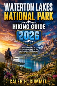 Waterton Lakes National Park Hiking Guide 2026: Navigate Every Trail, Discover Hidden Valleys, and Experience the Wild Beauty of Canada's Mountain Fro cover