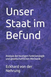 Unser Staat im Befund: Analyse der heutigen Funktionslogik und gesellschaftlichen Mechanik cover