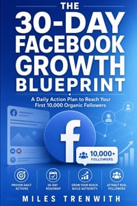 The 30-Day Facebook Growth Blueprint: A Daily Action Plan to Reach Your First 10,000 Organic Followers cover