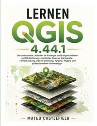 Lernen Qgis 4.44.1: Der umfassende Leitfaden für Anfänger und Fortgeschrittene zu GIS-Kartierung, räumlicher Analyse, Kartografie, Fernerkundung, Geov cover
