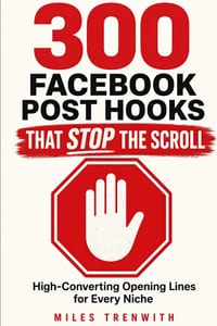 300 Facebook Post Hooks That Stop the Scroll: High-Converting Opening Lines for Every Niche cover