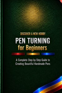 Pen Turning: A Complete Step-by-Step Guide to Creating Beautiful Handmade Pens cover