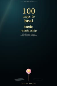 100 Ways to Heal After a Toxic Relationship: A Real, Honest Guide to Getting Your Sense of Self Back cover