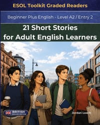 21 Short Stories for Adult ESL Learners: Beginner Plus English - Level A2 / Entry 2 - British English Edition - Comprehension Questions Included cover