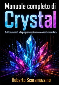 Manuale completo di Crystal: Dai fondamenti alla programmazione concorrente compilata cover