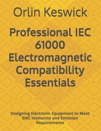 Professional IEC 61000 Electromagnetic Compatibility Essentials: Designing Electronic Equipment to Meet EMC Immunity and Emission Requirements cover