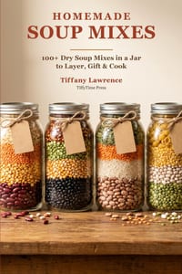 Homemade Soup Mixes: 100+ Dry Soup Mixes in a Jar to Layer, Gift & Cook cover