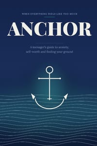 Anchor: A teenager's guide to anxiety, self-worth and finding your ground cover