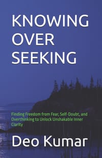 Knowing Over Seeking: Finding Freedom from Fear, Self-Doubt, and Overthinking to Unlock Unshakable Inner Clarity cover