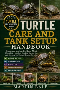 Turtle Care and Tank Setup Handbook: Everything You Need to Know About Choosing, Housing, Feeding, Caring for, and Keeping Pet Turtles Healthy for Lif cover