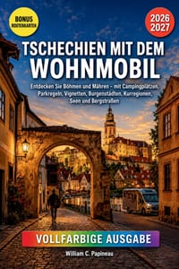 Tschechien Mit Dem Wohnmobil 2026-2027: Entdecken Sie Böhmen und Mähren - mit Campingplätzen, Parkregeln, Vignetten, Burgenstädten, Kurregionen, Seen cover