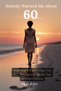Nobody Warned Me About 60: Simple Steps to Fight Collagen Loss, Hair Thinning, and Step Into Your 60s With Confidence cover