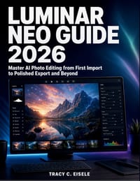 Luminar Neo Guide 2026: Master AI Photo Editing from First Import to Polished Export and Beyond cover