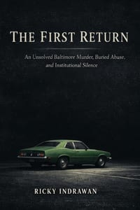The First Return: An Unsolved Baltimore Murder, Buried Abuse, and Institutional Silence cover