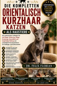 Die Kompletten Orientalisch Kurzhaar Katzen ALS Haustiere: Ein umfassender Leitfaden für die Pflege, Fütterung, Pflege, Erziehung, Gesundheit und lang cover