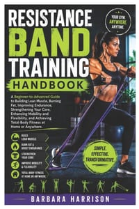 Resistance Band Training Handbook: A Beginner-to-Advanced Guide to Building Lean Muscle, Burning Fat, Improving Endurance, Strengthening Your Core, En cover