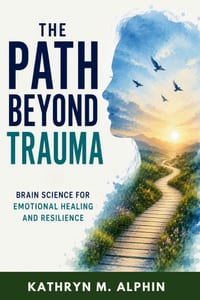 The Path Beyond Trauma: Brain Science for Emotional Healing and Resilience cover