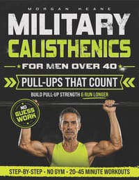 Military Calisthenics for Men Over 40: A No-Gym Bodyweight Plan to Build Pull-Up Strength, Improve Running Endurance & Rebuild Functional Fitness with cover
