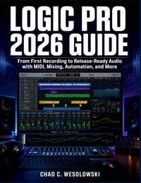 Logic Pro 2026 Guide: From First Recording to Release-Ready Audio with MIDI, Mixing, Automation, and More cover