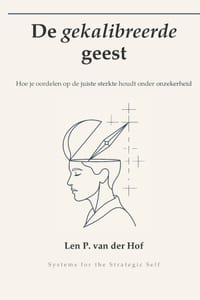 De gekalibreerde geest: Hoe je oordelen op de juiste sterkte houdt onder onzekerheid cover
