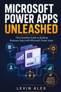 Microsoft Power Apps Unleashed: The Complete Guide to Building Business Apps with Microsoft Power Apps cover