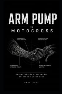 Arm Pump In Motocross: Understanding Performance Breakdown Under Load cover