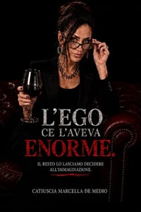L'ego ce l'aveva enorme.: Il resto lo lasciamo decidere all'immaginazione. cover