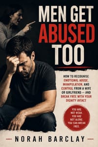 Men Get Abused Too: How to Recognise Emotional Abuse, Manipulation, and Control from a Wife or Girlfriend - and Break Free with Your Dignity Intact cover