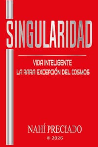 Singularidad: Vida Inteligente la Rara Excepción del Cosmos cover