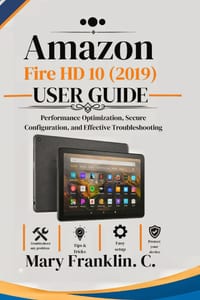 Amazon Fire HD 10 (2019) User Guide: Performance Optimization, Secure Configuration, and Effective Troubleshooting cover