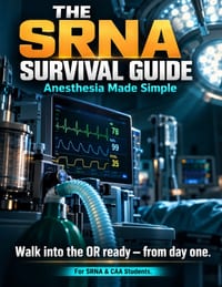 The SRNA Survival Guide: Anesthesia Made Simple: A Practical Clinical Rotation Companion for SRNA & CAA Students - Master the OR, Build Confidence, an cover