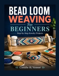 Bead Loom Weaving For Beginners: Step-by-Step Jewelry Projects cover