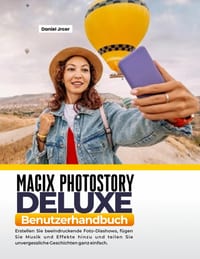 Magix Photostory Deluxe Benutzerhandbuch: Erstellen Sie beeindruckende Foto-Diashows, fügen Sie Musik und Effekte hinzu und teilen Sie unvergessliche cover