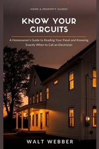 Know Your Circuits: A Homeowner's Guide to Reading Your Breaker Panel, Diagnosing Outlet and Switch Problems Safely, and Knowing Exactly When to Call cover